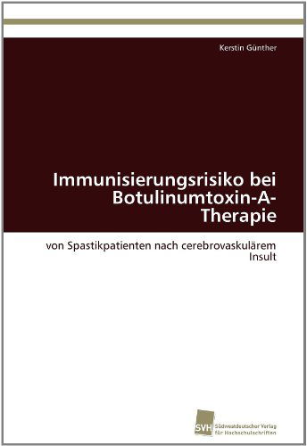 Cover for Kerstin Günther · Immunisierungsrisiko Bei Botulinumtoxin-a-therapie: Von Spastikpatienten Nach Cerebrovaskulärem Insult (Paperback Book) [German edition] (2011)