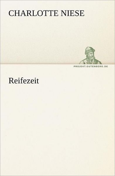 Reifezeit (Tredition Classics) (German Edition) - Charlotte Niese - Livros - tredition - 9783842411340 - 8 de maio de 2012