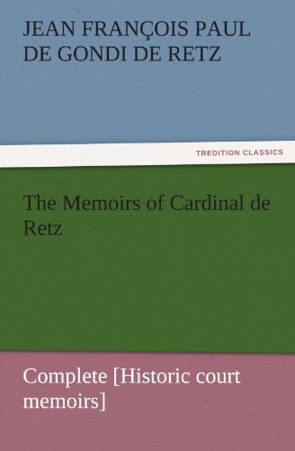 The Memoirs of Cardinal de Retz - Complete [Historic court memoirs] - Jean Francois Paul de Gondi de Retz - Libros - Tredition Classics - 9783842453340 - 21 de noviembre de 2011