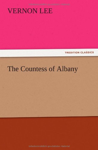 The Countess of Albany - Vernon Lee - Books - TREDITION CLASSICS - 9783847218340 - December 13, 2012