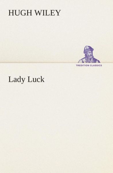 Lady Luck (Tredition Classics) - Hugh Wiley - Books - tredition - 9783849508340 - February 18, 2013