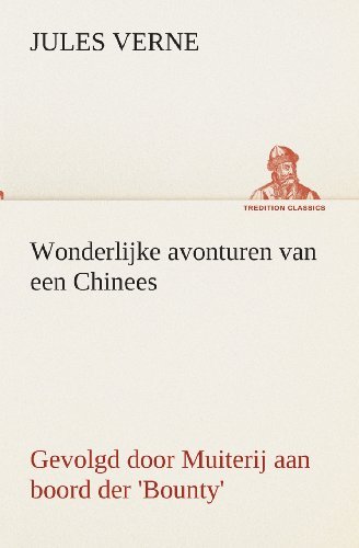 Cover for Jules Verne · Wonderlijke Avonturen Van Een Chinees, Gevolgd Door Muiterij Aan Boord Der 'bounty' (Tredition Classics) (Dutch Edition) (Paperback Bog) [Dutch edition] (2013)