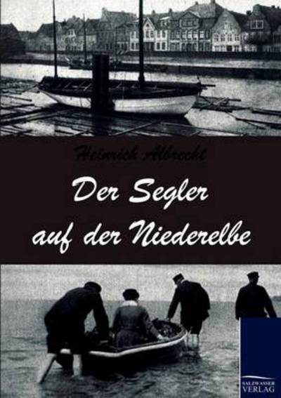 Cover for Heinrich Albrecht · Der Segler Auf Der Niederelbe (Taschenbuch) [German edition] (2010)