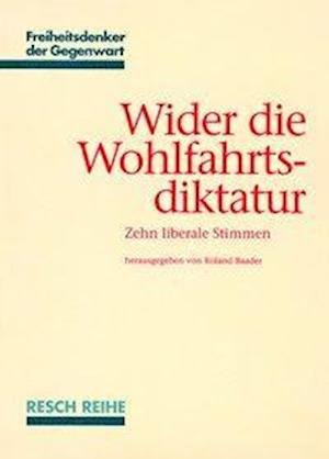 Wider die Wohlfahrtsdiktatur - Roland Baader - Books - Resch-Verlag - 9783930039340 - 1995