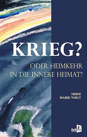 Cover for Heide Marie Voigt · Krieg? Oder Heimkehr in Die Innere Heimat (Bog) (2024)