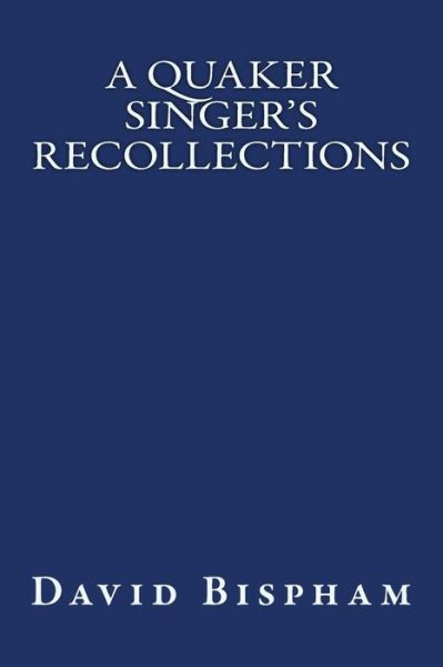 A Quaker Singer's Recollections - David Bispham - Livros - Reprint Publishing - 9783959401340 - 19 de novembro de 2015