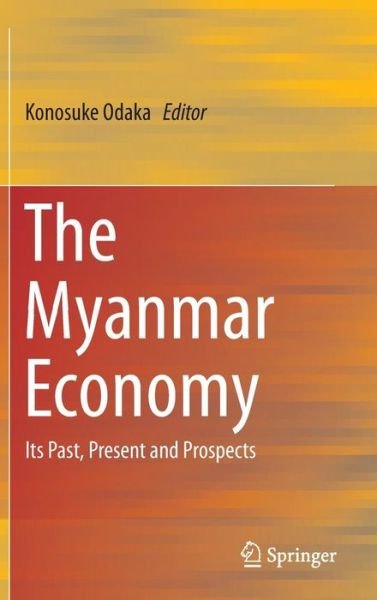 The Myanmar Economy: Its Past, Present and Prospects -  - Bøger - Springer Verlag, Japan - 9784431557340 - 20. november 2015
