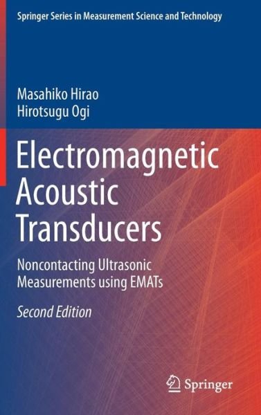 Masahiko Hirao · Electromagnetic Acoustic Transducers: Noncontacting Ultrasonic Measurements using EMATs - Springer Series in Measurement Science and Technology (Gebundenes Buch) [2nd ed. 2017 edition] (2016)
