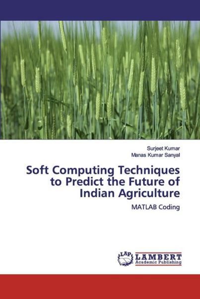 Cover for Surjeet Kumar · Soft Computing Techniques to Predict the Future of Indian Agriculture (Paperback Book) (2019)