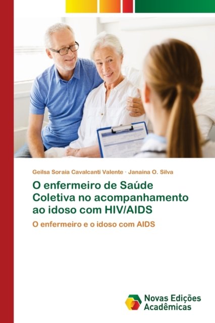 Cover for Geilsa Soraia Cavalcanti Valente · O enfermeiro de Saude Coletiva no acompanhamento ao idoso com HIV / AIDS (Pocketbok) (2017)