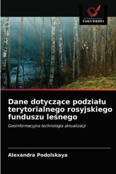 Cover for Alexandra Podolskaya · Dane dotycz?ce podzialu terytorialnego rosyjskiego funduszu le?nego (Paperback Book) (2021)