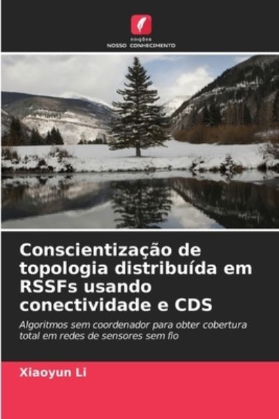 Cover for Xiaoyun Li · Conscientizacao de topologia distribuida em RSSFs usando conectividade e CDS (Paperback Book) (2021)