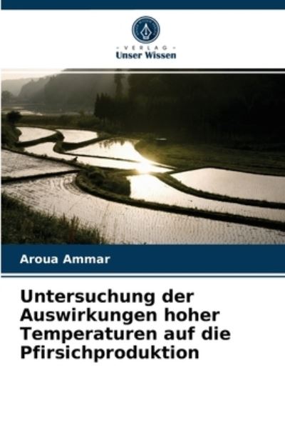 Cover for Aroua Ammar · Untersuchung der Auswirkungen hoher Temperaturen auf die Pfirsichproduktion (Paperback Book) (2021)