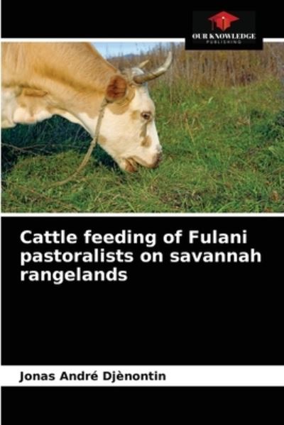 Cover for Jonas Andre Djenontin · Cattle feeding of Fulani pastoralists on savannah rangelands (Paperback Book) (2021)