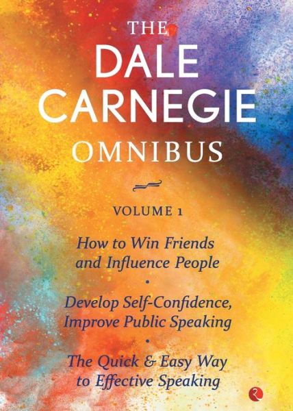 Cover for Dale Carnegie · THE DALE CARNEGIE OMNIBUS VOLUME 1: How to Win Friends and Influence People | Develop Self-Confidence, Improve Public Speaking | The Quick &amp; Easy Way to Effective Speaking | (Paperback Book) (2016)