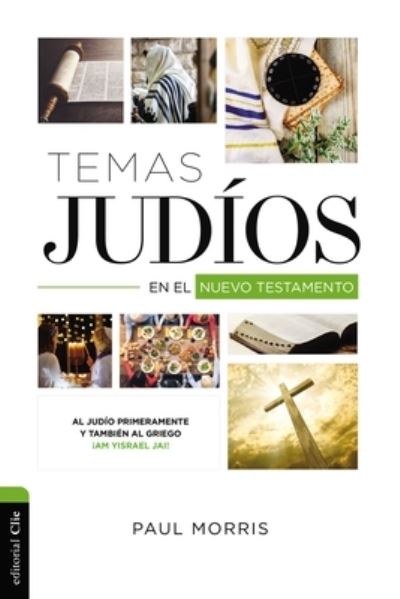 Cover for Paul Morris · Temas Jud?os En El Nuevo Testamento: Al Jud?o Primeramente Y Tambi?n Al Griego ?Am Yisrael Jai! (Paperback Book) (2021)