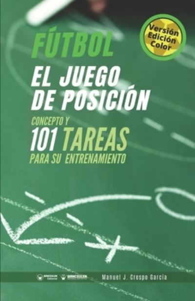 Futbol. El juego de posicion - Manuel J Crespo Garcia - Libros - Wanceulen Editorial - 9788418486340 - 14 de septiembre de 2020