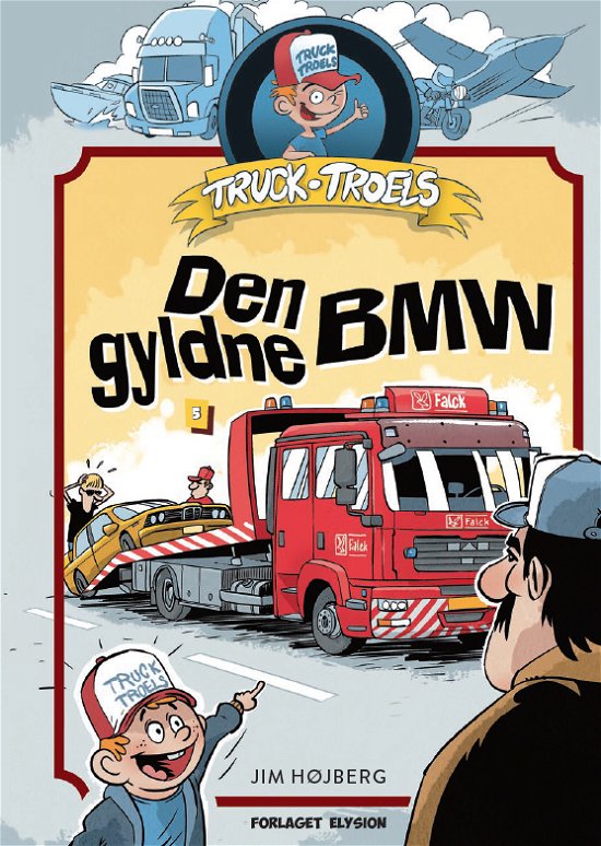 Truck Troels 5: Den Gyldne BMW - Jim Højberg - Bøger - Forlaget Elysion - 9788772142340 - 23. april 2019