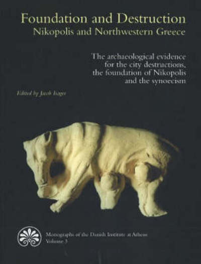 Monographs of the Danish Institute at Athens: Foundation and Destruction. Nikopolis and Northwestern Greece. - Jacob Isager - Książki - Aarhus Universitetsforlag - 9788772887340 - 27 kwietnia 2001