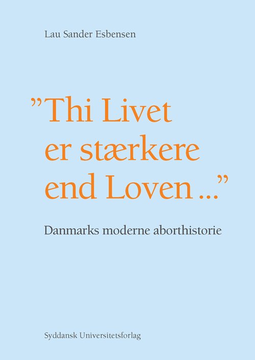Cover for Lau Sander Esbensen · University of Southern Denmark studies in history and social sciences: &quot;Thi Livet er stærkere end Loven&quot; (Book) [1st edition] (2014)