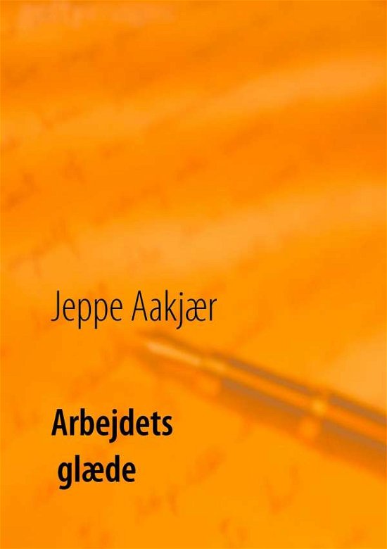 Cover for Jeppe Aakjær · Arbejdets glæde (Pocketbok) [1. utgave] (2016)