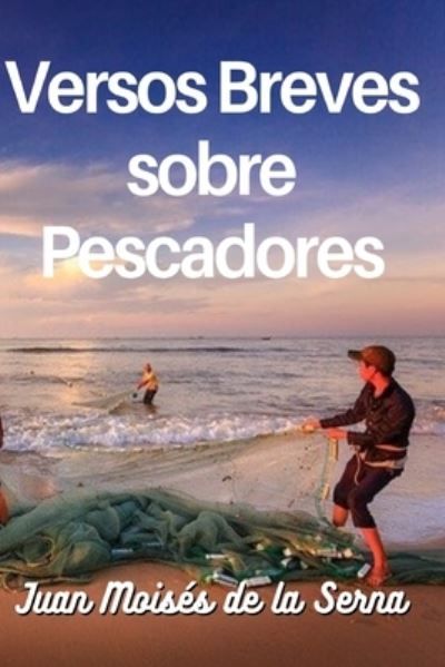 Cover for Juan Moises de la Serna · Versos Breves Sobre Pescadores (Taschenbuch) (2021)