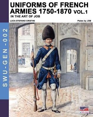 Uniforms of French armies 1750-1870 - Vol. 1 - Luca Stefano Cristini - Książki - Luca Cristini Editore (Soldiershop) - 9788893274340 - 21 czerwca 2019