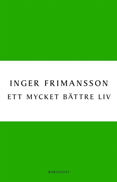 Digitala klassiker: Ett mycket bättre liv - Inger Frimansson - Książki - Norstedts - 9789113030340 - 5 maja 2010