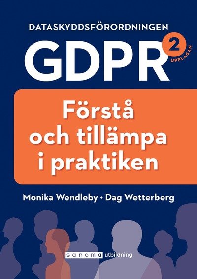 Dataskyddsförordningen GDPR : förstå och tillämpa i praktiken - Dag Wetterberg - Livres - Sanoma Utbildning - 9789152356340 - 22 janvier 2019