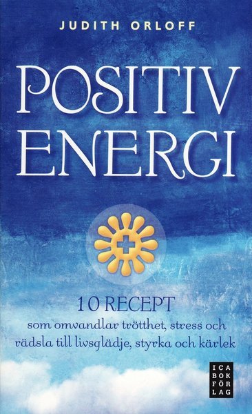 Cover for Judith Orloff · Positiv energi :10 recept som omvandlar trötthet, stress och rädsla till livsglädje, styrka och kärlek (Paperback Book) (2008)