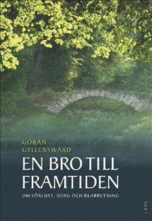 Cover for Göran Gyllenswärd · En bro till framtiden : om förlust, sorg och bearbetning (Paperback Book) (2020)