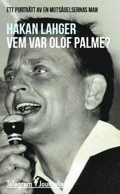 Cover for Håkan Lahger · Telegram Journalistik: Vem var Olof Palme? : Ett porträtt av en motsägelsernas man (Bok) (2014)