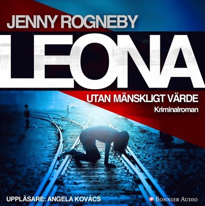 Leona: Leona. Utan mänskligt värde - Jenny Rogneby - Äänikirja - Bonnier Audio - 9789176471340 - torstai 17. elokuuta 2017