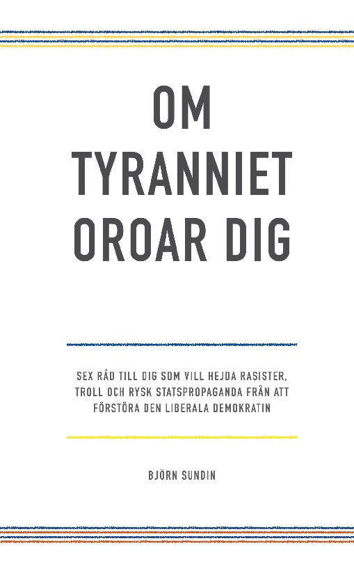 Cover for Björn Sundin · Om tyranniet oroar dig : sex råd till dig som vill hejda rasister, troll oc (Book) (2023)