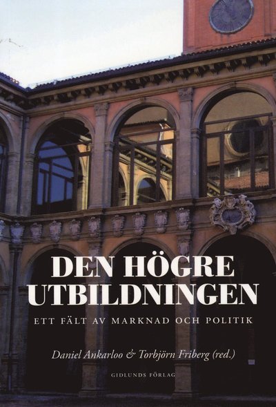 Cover for Ankarloo Daniel (red.) · Den högre utbildningen : ett fält av marknad och politik (Heftet bok) (2012)