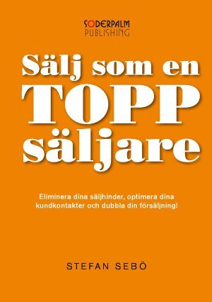 Cover for Stefan Sebö · Sälj som en Toppsäljare - Eliminera dina säljhinder, optimera dina kundkont (Hardcover Book) (2013)