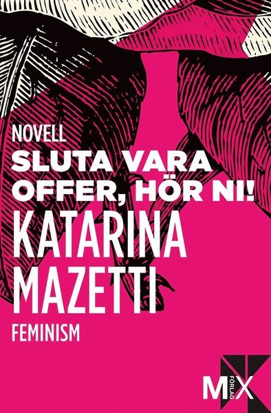 MIX novell - feminism: Sluta vara offer, hör ni! - Katarina Mazetti - Böcker - Mix Förlag - 9789187671340 - 28 februari 2014