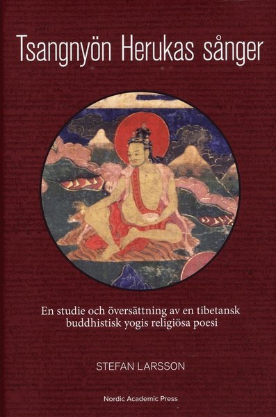 Cover for Stefan Larsson · Tsangnyön Herukas sånger : en studie och översättning av en tibetansk buddhistisk yogis religiösa poesi (Bound Book) (2018)