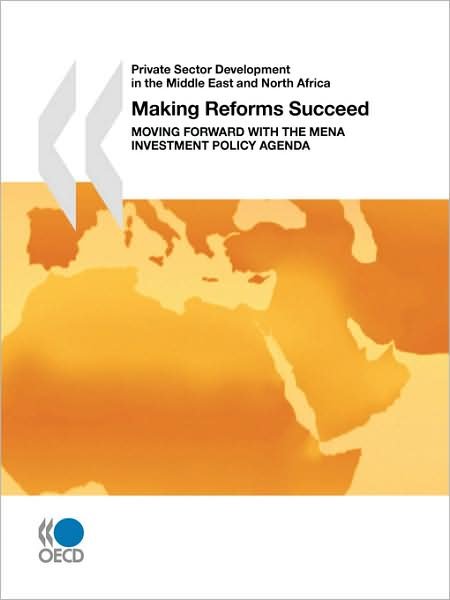 Cover for Oecd Organisation for Economic Co-operation and Develop · Private Sector Development in the Middle East and North Africa Making Reforms Succeed:  Moving Forward with the Mena Investment Policy Agenda (Paperback Bog) [Pap / Ele edition] (2008)