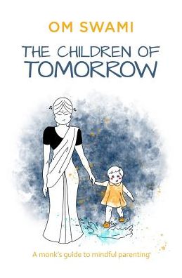 Cover for Om Swami · The Children of Tomorrow: A Monk's Guide to Mindful Parenting (Paperback Bog) (2019)