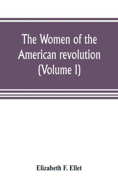 Cover for Elizabeth F Ellet · The women of the American revolution (Volume I) (Paperback Book) (2019)