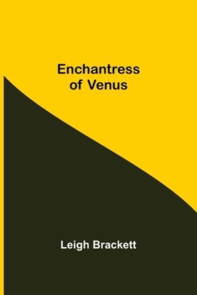 Enchantress Of Venus - Leigh Brackett - Kirjat - Alpha Edition - 9789354754340 - maanantai 5. heinäkuuta 2021