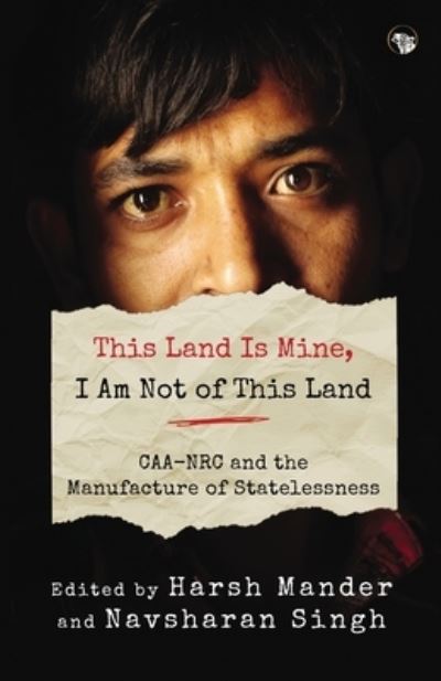 Cover for Harsh Mander · This Land Is Mine, I Am Not of This Land Caa-NRC and the Manufacture of Statelessness (Paperback Book) (2021)