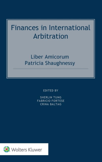 Sherlin Tung · Finances in International Arbitration: Liber Amicorum Patricia Shaughnessy (Hardcover Book) (2019)