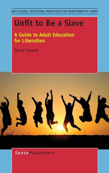 Cover for David Greene · Unfit to Be a Slave: a Guide to Adult Education for Liberation (Hardcover Book) (2014)