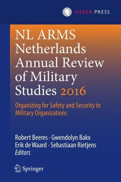 NL ARMS Netherlands Annual Review of Military Studies 2016: Organizing for Safety and Security in Military Organizations - NL ARMS -  - Livres - T.M.C. Asser Press - 9789462651340 - 8 août 2016