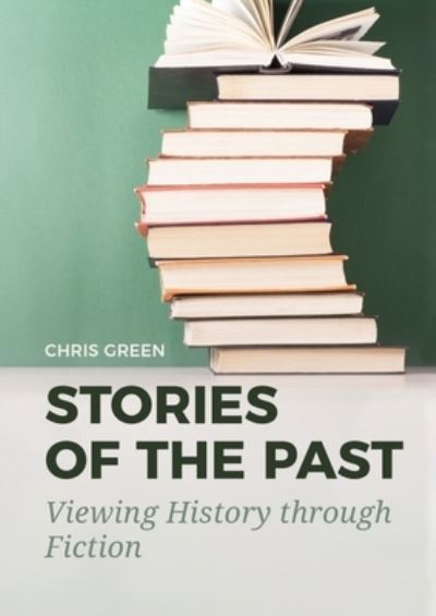 Cover for Chris Green · Stories of the Past: Viewing History through Fiction (Gebundenes Buch) (2022)