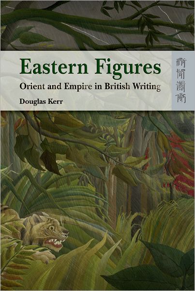 Cover for Douglas Kerr · Eastern Figures - Orient and Empire in British Writing (Hardcover Book) (2008)