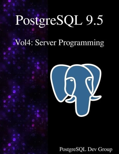PostgreSQL 9.5 Vol4 - Postgresql Development Group - Books - Samurai Media Limited - 9789888406340 - March 22, 2016