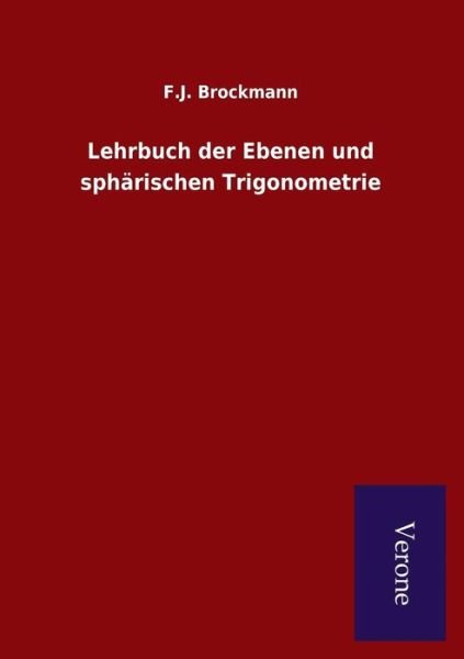 Cover for F J Brockmann · Lehrbuch Der Ebenen Und Spharischen Trigonometrie (Paperback Book) (2015)